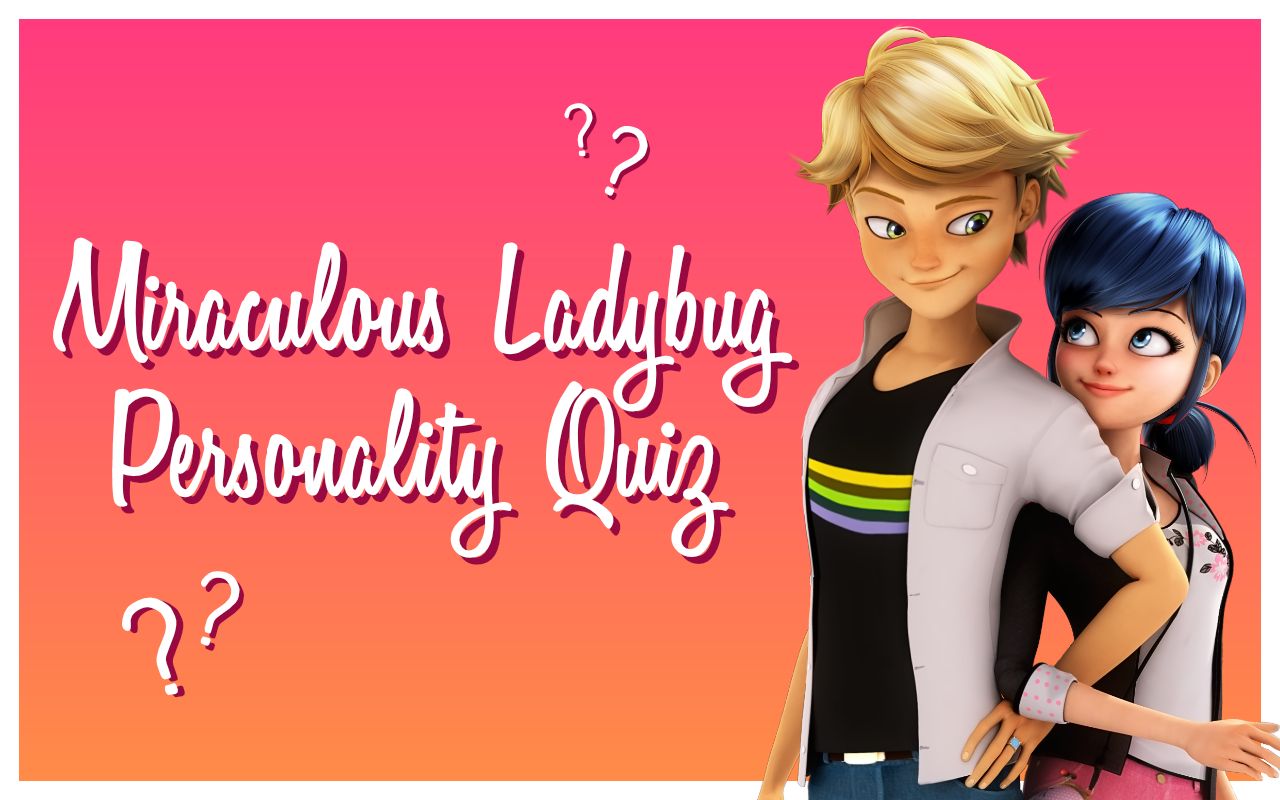 Quiz: Which Miraculous Ladybug Character Are You?